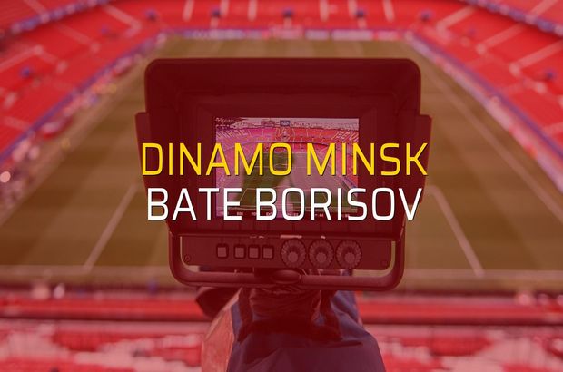 Dinamo Minsk - BATE Borisov maç önü