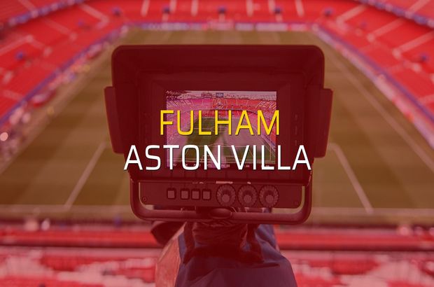 Fulham - Aston Villa maç önü