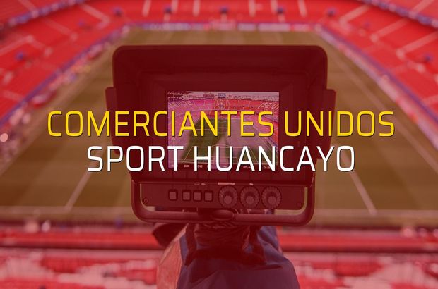 Comerciantes Unidos - Sport Huancayo maç önü