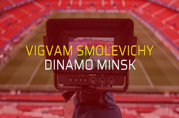 Vigvam Smolevichy - Dinamo Minsk maç önü