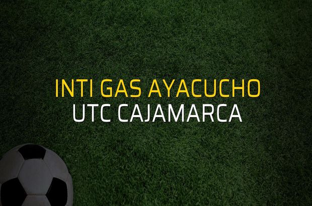 Inti Gas Ayacucho - UTC Cajamarca karşılaşma önü