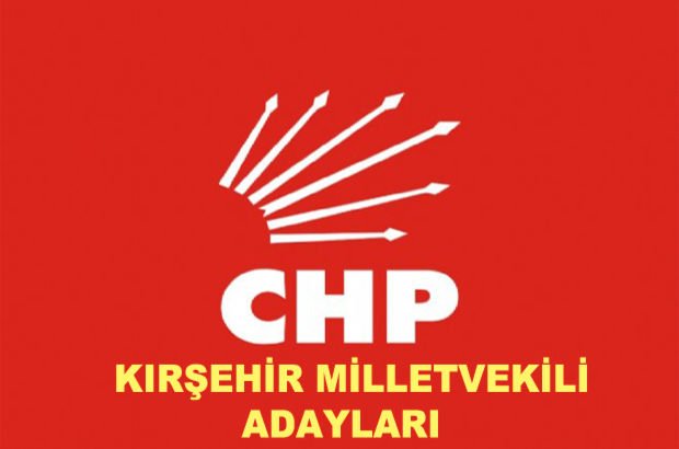 Kırşehir CHP milletvekili aday listesi! CHP'nin milletvekili adayları