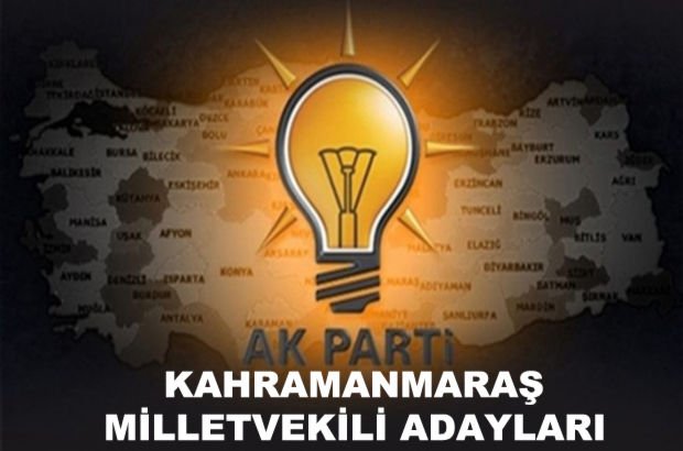Kahramanmaraş AK Parti milletvekili aday listesi! AK Parti'nin milletvekili adayları