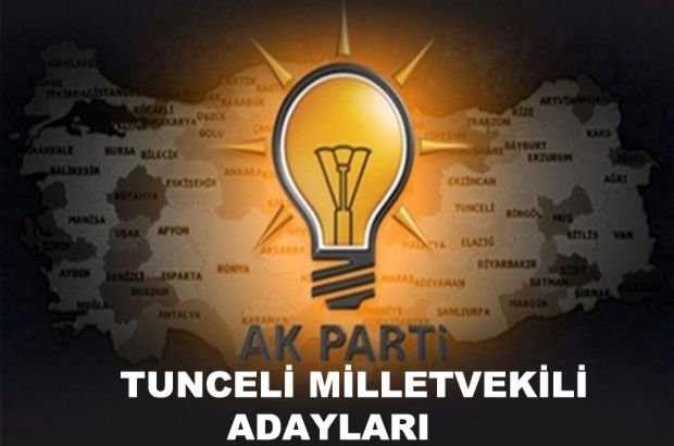 Tunceli AK Parti milletvekili aday listesi! AK Parti'nin milletvekili adayları