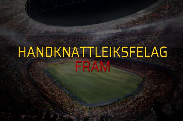Handknattleiksfelag - Fram maçı öncesi rakamlar