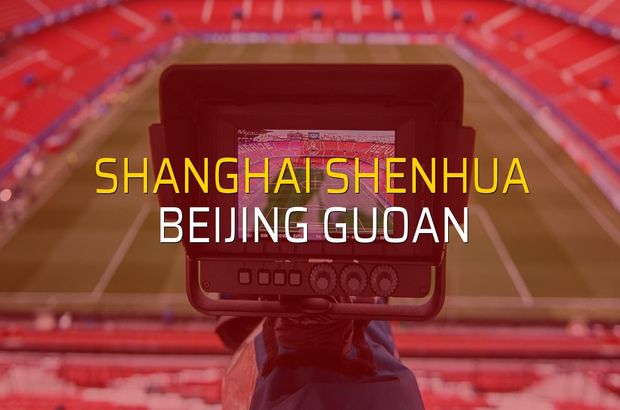 Shanghai Shenhua - Beijing Guoan maçı rakamları