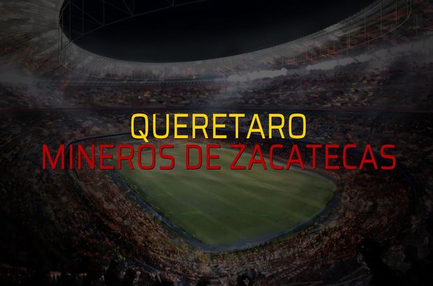 Queretaro - Mineros de Zacatecas maçı ne zaman?