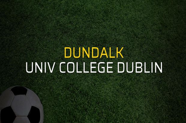 Dundalk - Univ College Dublin maç önü