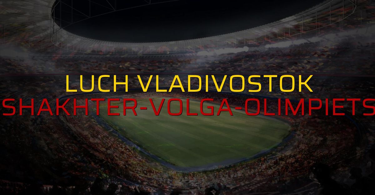 Luch Vladivostok: 1 - Shakhter-Volga-Olimpiets: 0 (Maç sona erdi)