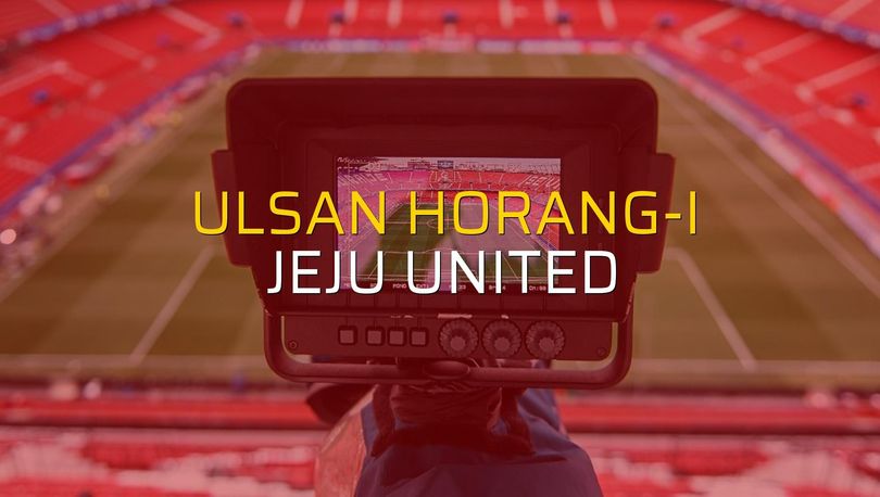 Ulsan Horang-i - Jeju United maçı ne zaman?