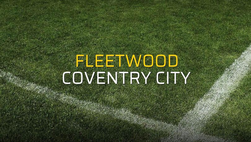 Fleetwood - Coventry City düellosu