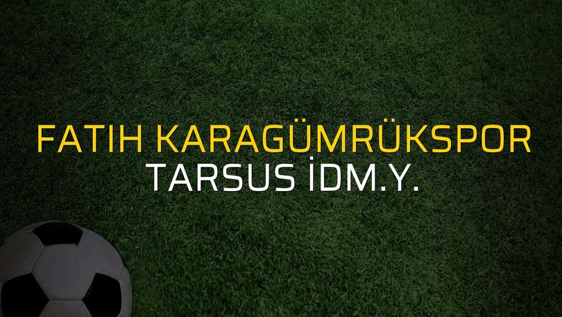 Fatih Karagümrükspor - Tarsus İdm.Y. maç önü