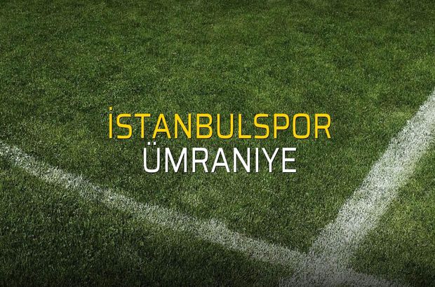 İstanbulspor - Ümraniye maçı ne zaman?