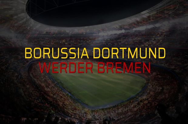 Maç sona erdi: Borussia Dortmund: 2 - Werder Bremen:1