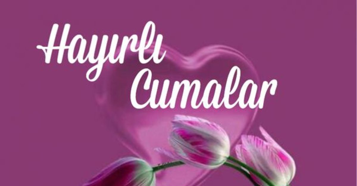 Cuma mesajları 2019! Yeni yılın ilk haftasına özel resimli ...