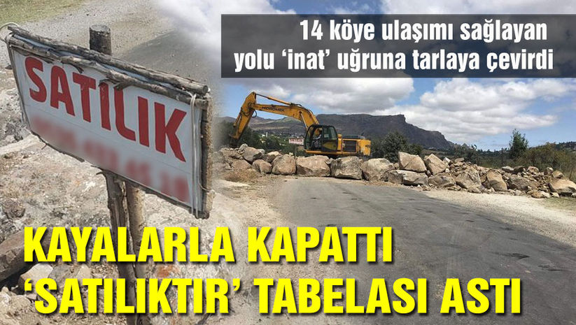 Kayalarla kapattı, satılıktır tabelası astı