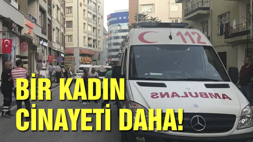 Bir kadın cinayeti daha!
