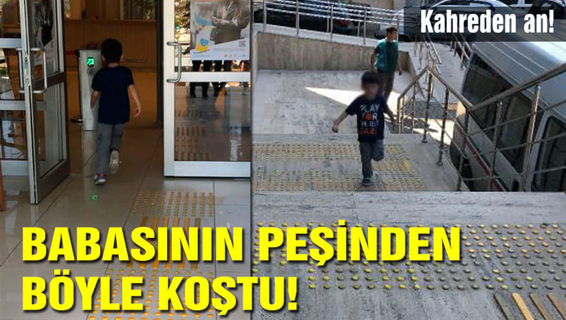 Kahreden an! Babasının peşinden böyle koştu