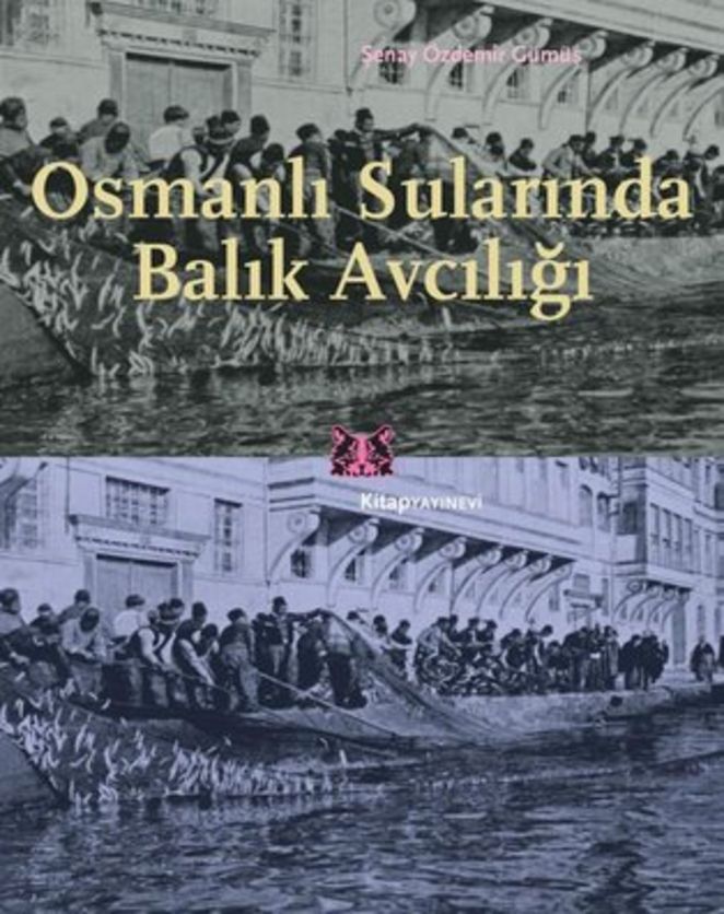 'Osmanlı Sularında Balık Avcılığı (Şenay Özdemir / Gümüş Kitap Yayınevi)
