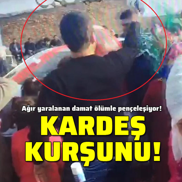 Damat, kardeş kurşunu ile vurulmuş!