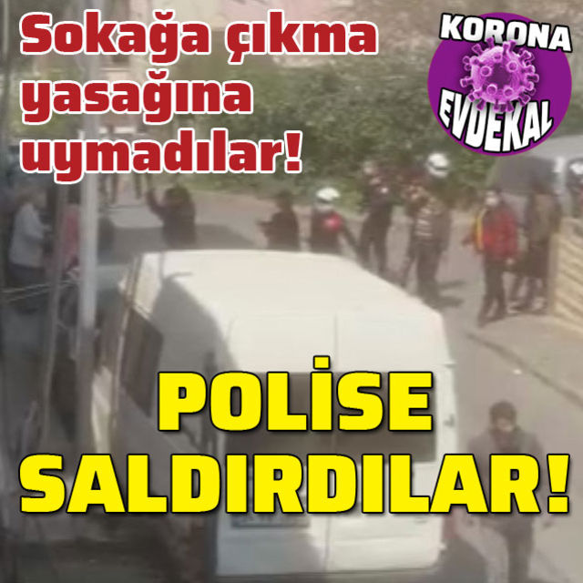 Yasağa uymadılar! Polise saldırdılar!