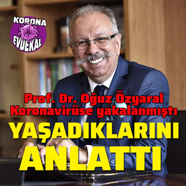 Prof. Dr. Oğuz Özyaral yaşadıklarını anlattı!