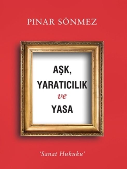  AŞK, YARATICILIK VE YASA (Pınar Sönmez / Alfa)
