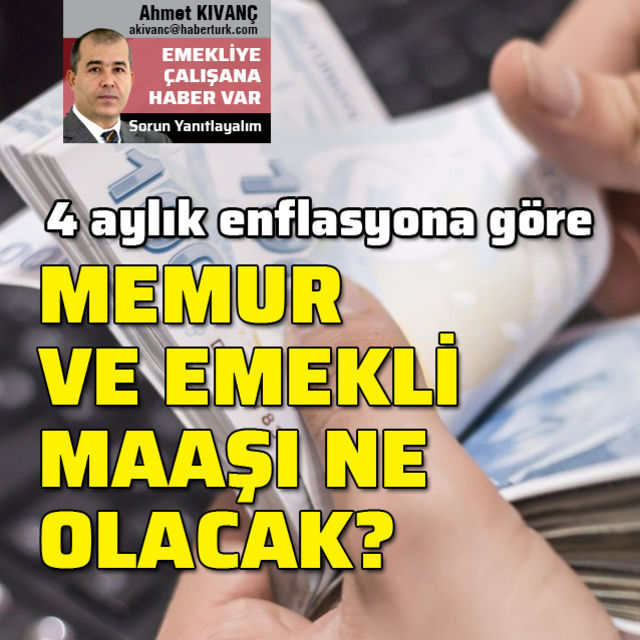 4 aylık enflasyona göre memur ve emekli maaşı ne olacak?