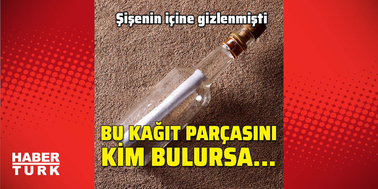 Şişenin içine gizlenmişti! Bu kağıt parçasını kim bulursa...