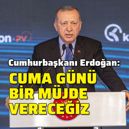 Son Dakika Cumhurbaskani Erdogan Cuma Gunu Mujdeli Bir Haberimiz Var