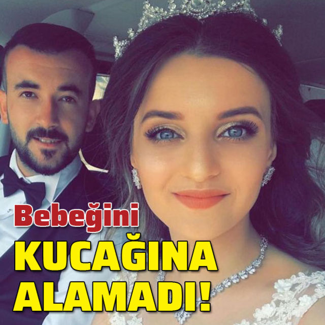 Büşra 22 yaşındaydı! Bebeğini kucağına alamadı!