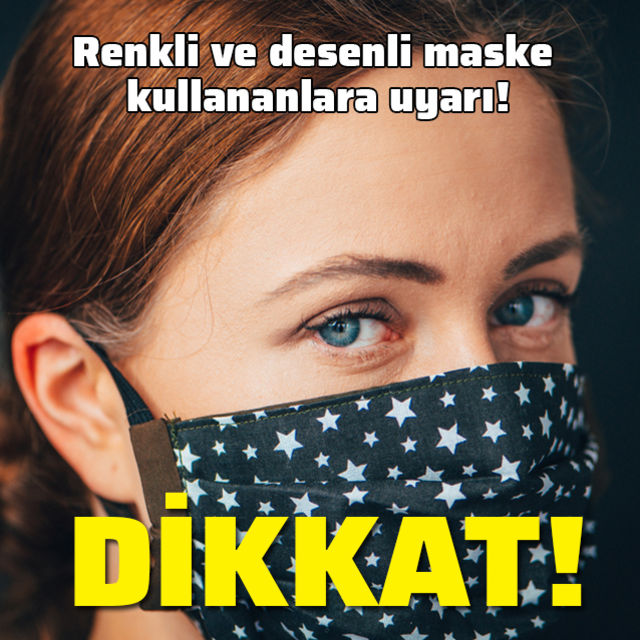 Renkli ve desenli maske kullananlar dikkat!
