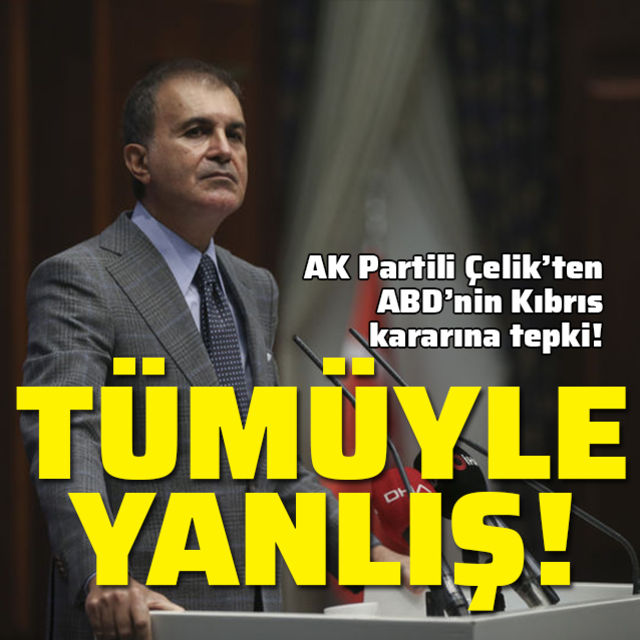 AK Partili Çelik'ten ABD'nin Kıbrıs kararına tepki!