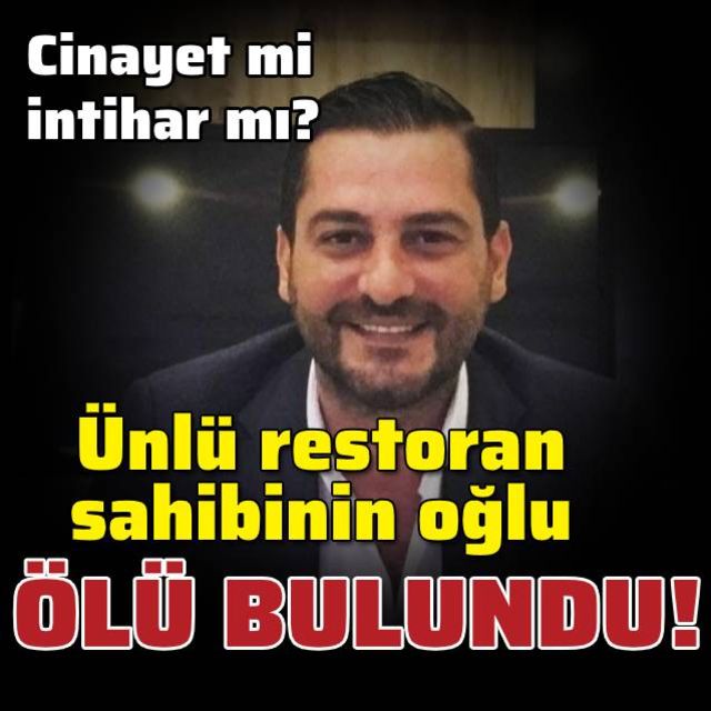 Ünlü restoran sahibinin oğlu ölü bulundu