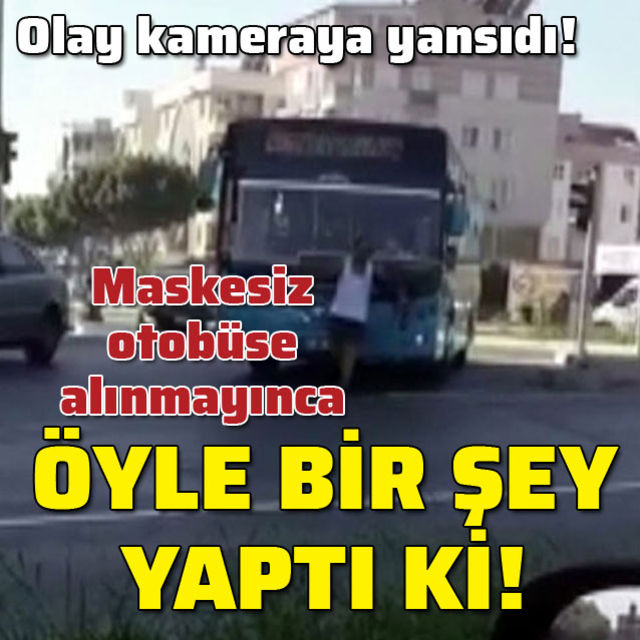 Otobüse maskesiz alınmadı! Öyle bir şey yaptı ki!