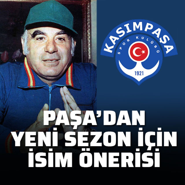 Paşadan yeni sezona isim önerisi!