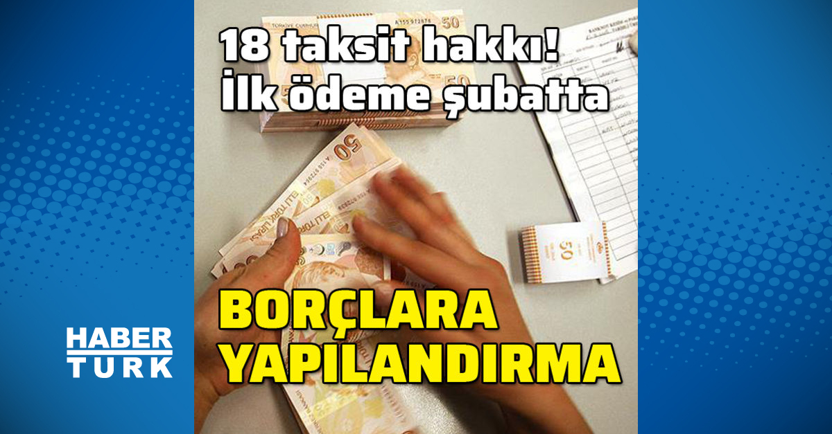 Son Dakika Haberi Vergi Ve Sgk Borc Yapilandirma Paketinin Detaylari Aciklandi Haberler