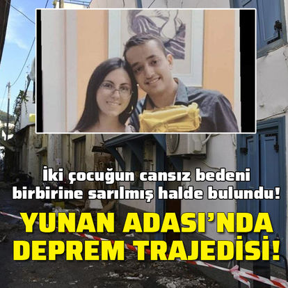 SON DAKİKA DEPREM Sisam Adası'nda deprem trajedisi: Cansız bedenleri birbirine sarılmış halde bulundu Haberler - Dünya Haberleri