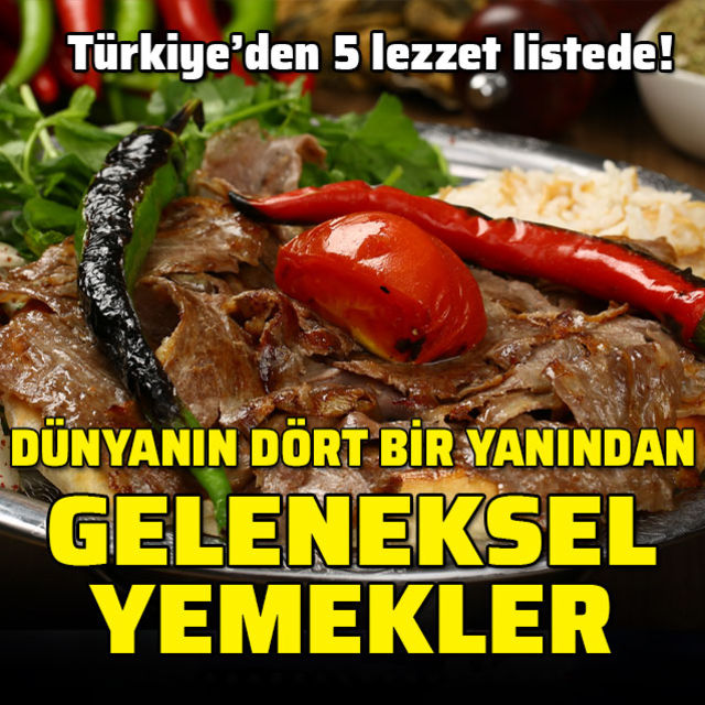 Ülkelerin geleneksel lezzetleri! Türkiyeden 5 yemek listede!