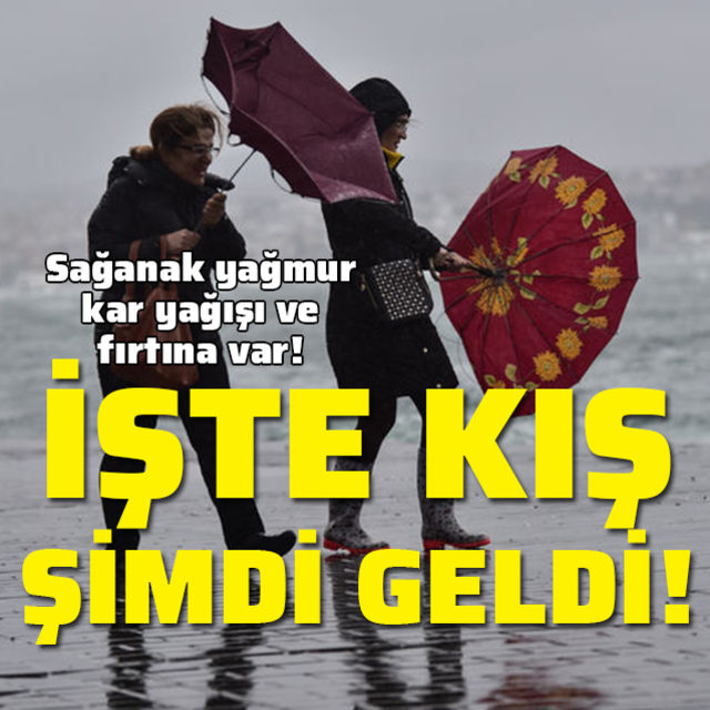 İşte şimdi kış geldi! Sağanak, kar, fırtına