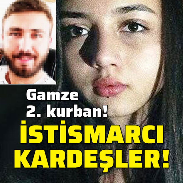 Gamze ikinci kurbanmış! İstismarcı kardeşler!
