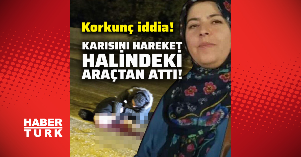 Son dakika KORKUNÇ iddia: Hareket halindeki araçtan eşini attı!