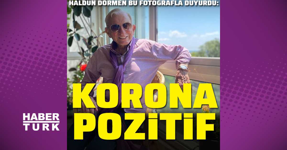 Haldun Dormen'in koronavirüs testi pozitif çıktı - Magazin haberleri
