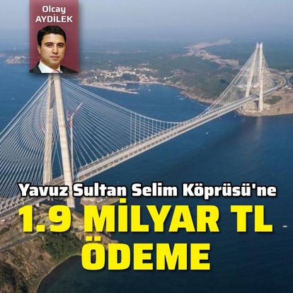 yavuz sultan selim koprusu icin 1 9 milyar tl haberler