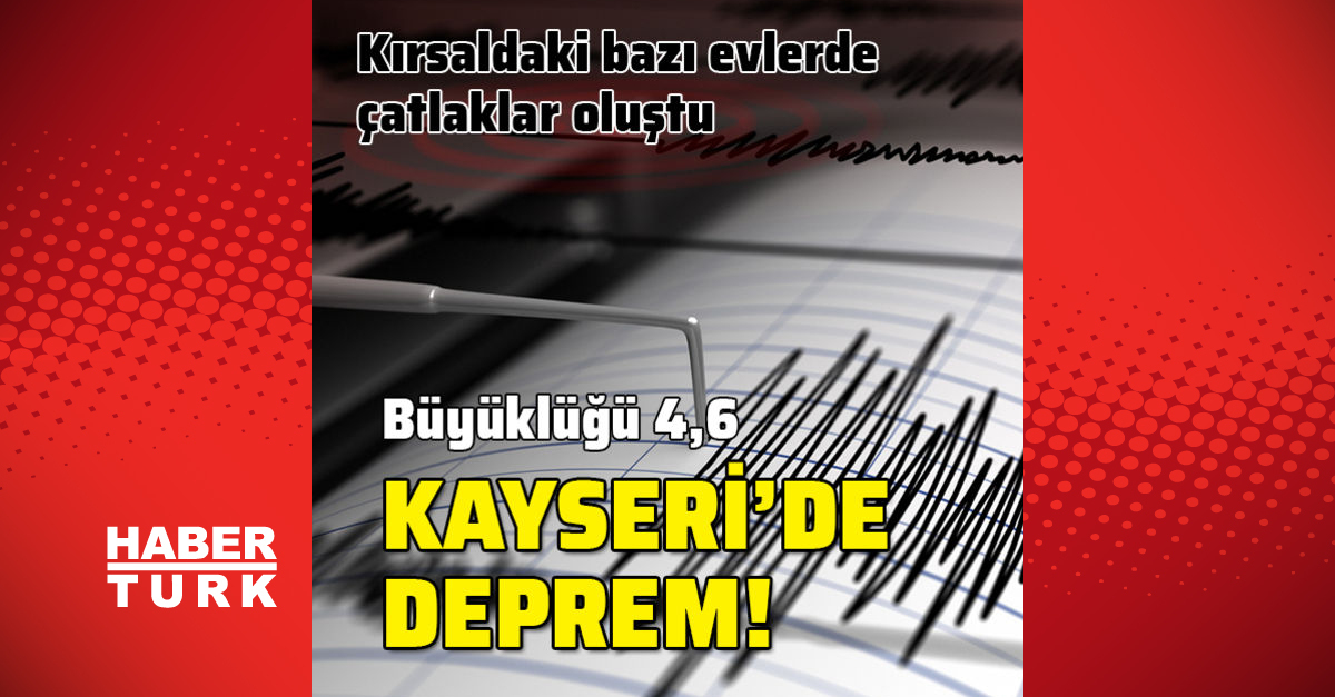 Son Dakika Deprem Kayseri De 4 6 Buyuklugunde Deprem Gundem Haberleri