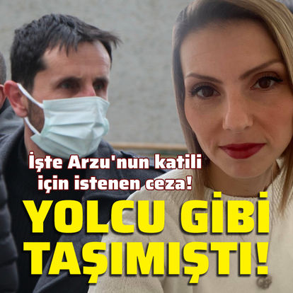 YOLCU GİBİ TAŞIMIŞTI! Son dakika: Arzu Aygün'ün katili için istenen ceza belli oldu!