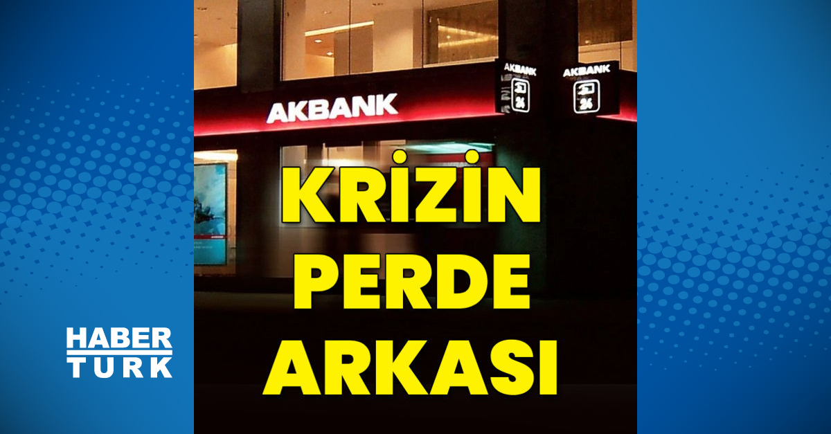 Akbank Taki Krizin Perde Arkasi Para Haberleri