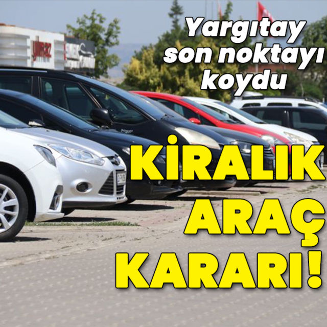 Yargıtay'dan kiralık araç kararı!