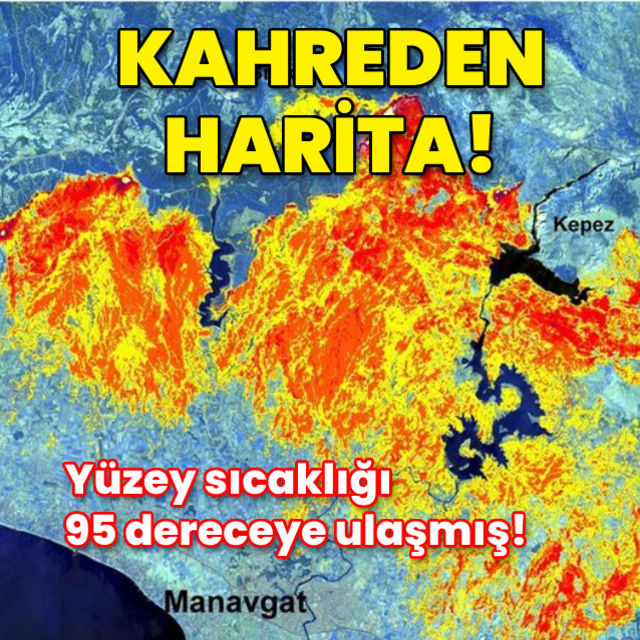 Manavgat'ın kahreden haritası! Yüzey sıcaklığı 95 dereceye ulaşmış!