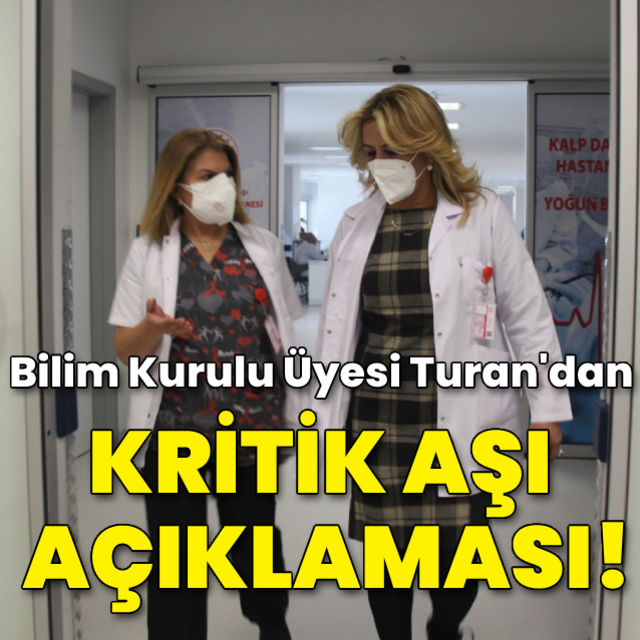 Bilim Kurulu Üyesi Turan'dan kritik aşı açıklaması